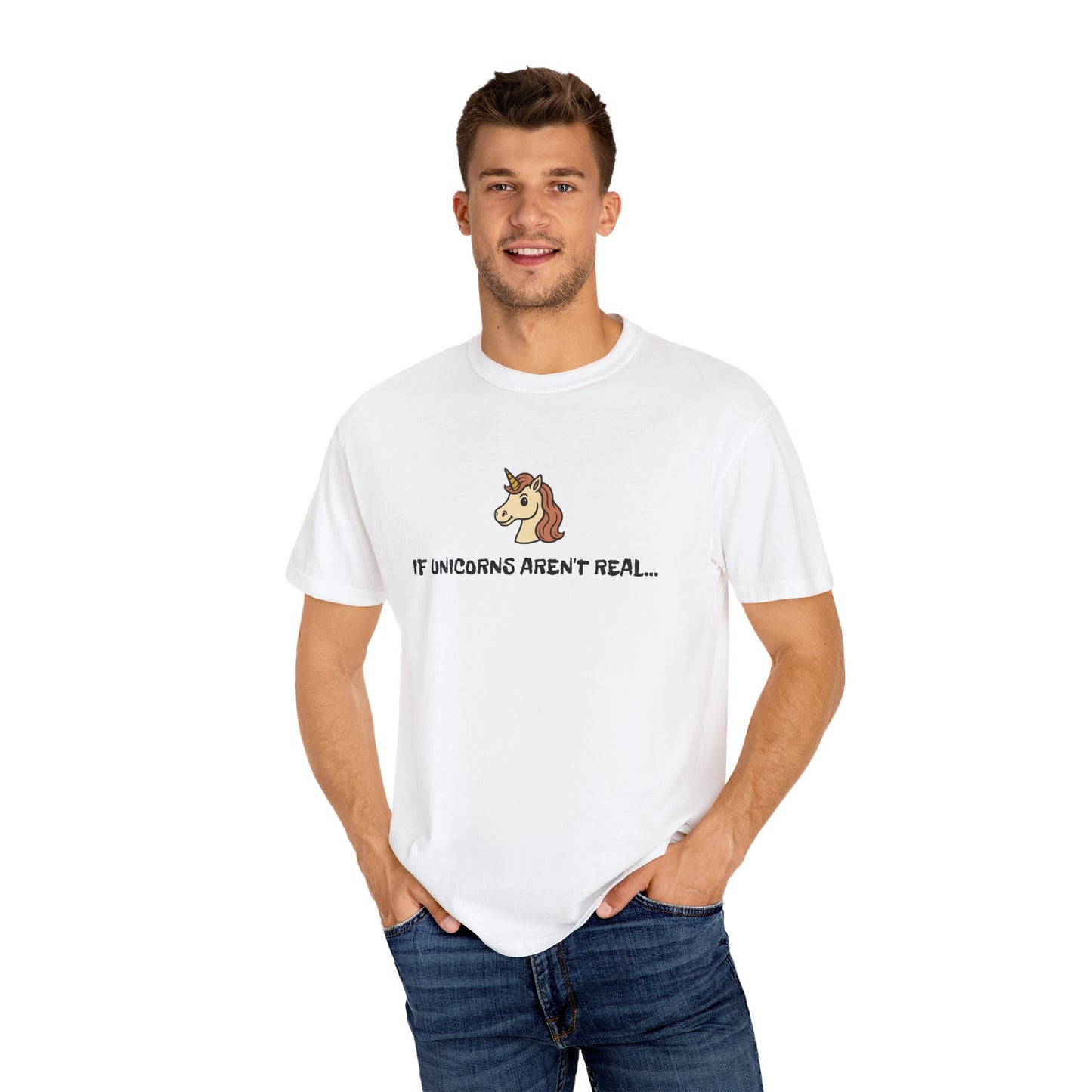If Unicorn's aren't real T shirt